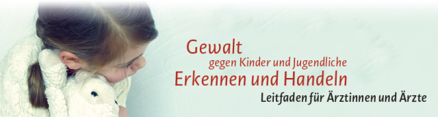 Bühne: Gewalt gegen Kinder unt Jugendliche - Erkennen und Handeln - Leitfaden für Ärztinnen und Ärzte